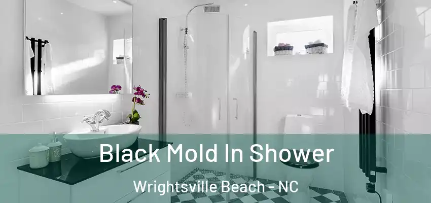 Black Mold In Shower Wrightsville Beach - NC